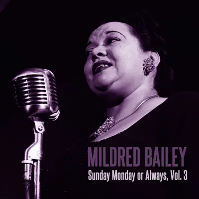 Sunday Monday or Always, Vol. 3 - Mildred Bailey