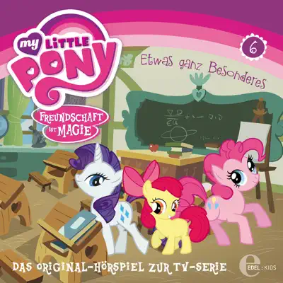 Folge 6, Etwas ganz Besonderes (Das Original-Hörspiel) - My Little Pony