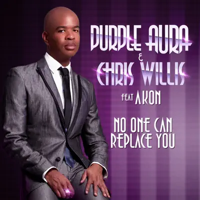 NO ONE CAN REPLACE YOU FEAT. AKON - Single - Chris Willis