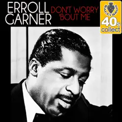 Don't Worry 'Bout Me (Remastered) - Single - Erroll Garner Don't Worry 'Bout Me (Remastered) - Single - Erroll Garner