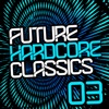 Future Hardcore Classics Vol. 3