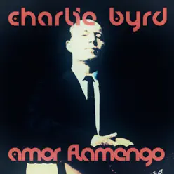 Amor Flamengo - Charlie Byrd Amor Flamengo - Charlie Byrd