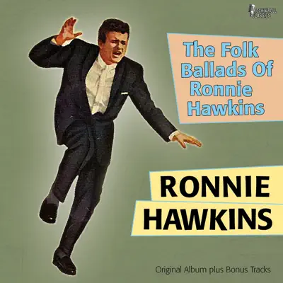 The Folk Ballads of Ronnie Hawkins (Original Album Plus Bonus Tracks) - Ronnie Hawkins