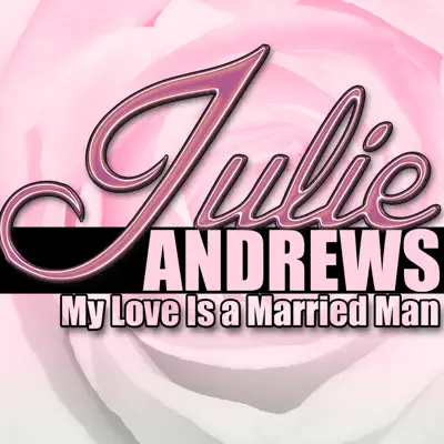 My Love Is a Married Man - Julie Andrews My Love Is a Married Man - Julie Andrews