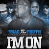 Trae tha Truth - I'm On (feat. Wiz Khalifa, Lupe Fiasco, Big Boi & MDMA)