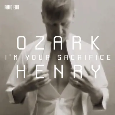 I'm Your Sacrifice (Radio Edit) - Single - Ozark Henry