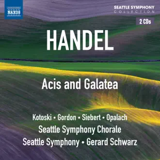 Handel: Acis and Galatea by Dawn Kotoski, Seattle Symphony Chorale, Glenn Siebert, David Gordon, Seattle Symphony, Jan Opalach & Gerard Schwarz album reviews, ratings, credits