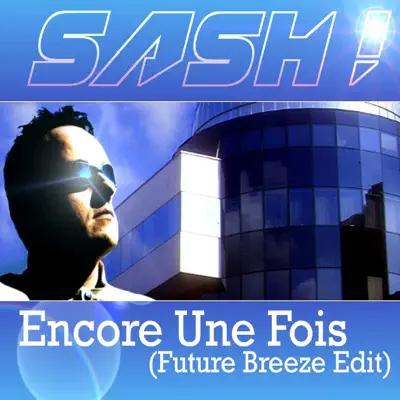 Encore Une Fois (Future Breeze Edit) - Single - Sash!