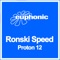 Proton 12 (Ronski Speed & Cressida Mix) - Ronski Speed lyrics