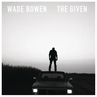 The Given by Wade Bowen album reviews, ratings, credits