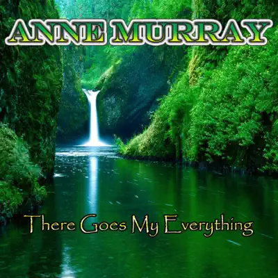 There Goes My Everything - Anne Murray