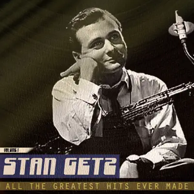 All the Greatest Hits Ever Made, Vol. 1 (Remastered) - Stan Getz