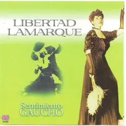 Libertad Lamarque - Sentimiento Gaucho - Libertad Lamarque Libertad Lamarque - Sentimiento Gaucho - Libertad Lamarque