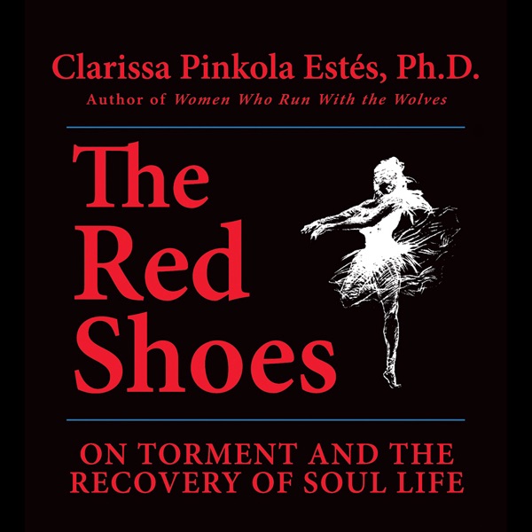 The Red Shoes Unabridged By Clarissa Pinkola Estes PhD On ITunes The Red Shoes Unabridged By Clarissa Pinkola Estes PhD On ITunes