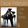 Love You Madly  - Oscar Peterson 