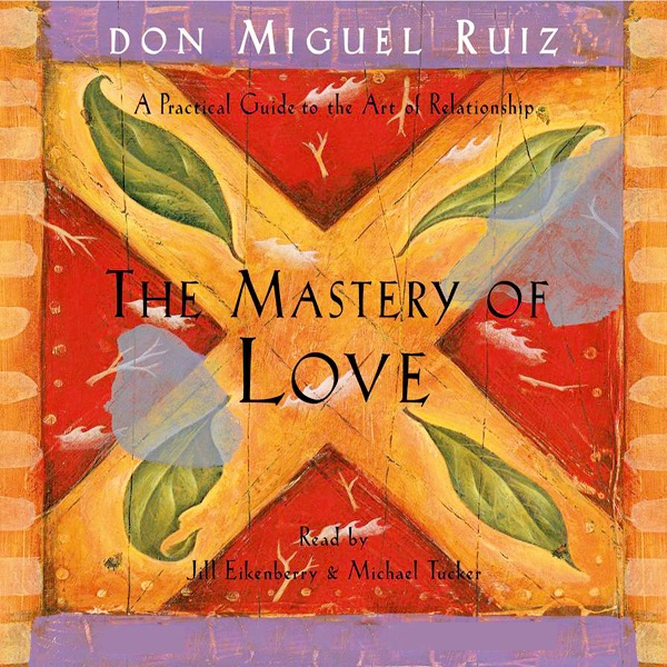 The Mastery of Love: A Practical Guide to the Art of Relationship Album Cover