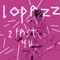 2 Fast 4 U - Lopazz lyrics