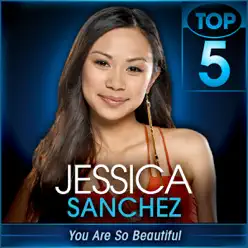 You Are So Beautiful (American Idol Performance) - Single - Jessica Sanchez