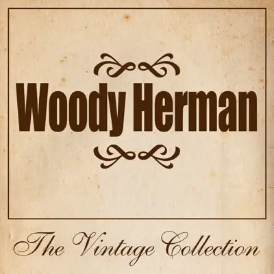 Woody Herman - the Vintage Collection - Woody Herman