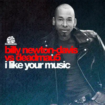 I Like Your Music (Billy Newton-Davis vs. deadmau5) - Single - Deadmau5