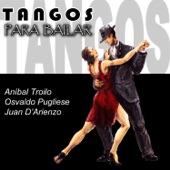 Tangos para Bailar (feat. Aníbal Troilo Y Su Orquesta, Osvaldo Pugliese y Su Orquesta & Juan D'Arienzo y Su Orquesta) artwork