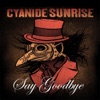 Cyanide Sunrise - Say Goodbye