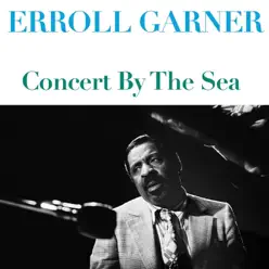 Erroll Garner: Concert By the Sea - Erroll Garner Erroll Garner: Concert By the Sea - Erroll Garner
