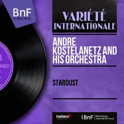 Stardust (Mono Version) - André Kostelanetz & His Orchestra Stardust (Mono Version) - André Kostelanetz & His Orchestra