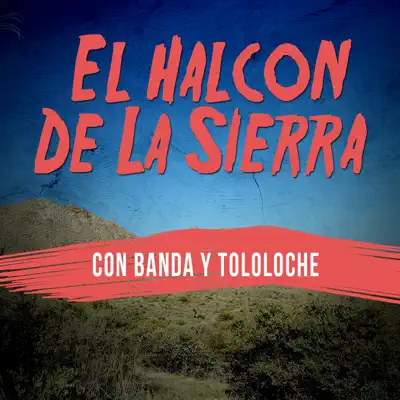 El Halcón de la Sierra: Con Banda y Tololoche - El Halcon de La Sierra