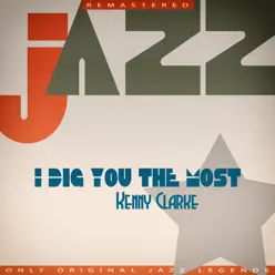 I Dig You the Most - Kenny Clarke I Dig You the Most - Kenny Clarke