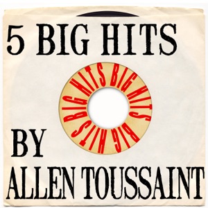 5 Big Hits By Allen Toussaint - EP