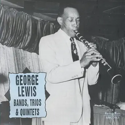 George Lewis Bands, Trios & Quintets - George Lewis George Lewis Bands, Trios & Quintets - George Lewis