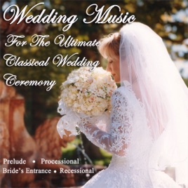 Wedding Music For The Ultimate Clical Ceremony Prelude Wedding Music For The Ultimate Clical Ceremony Prelude Processional Bride S Entrance Recessional Central
