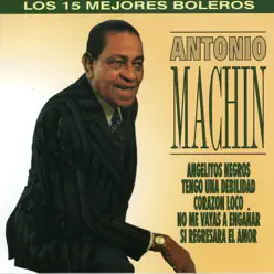 Los 15 Mejores Boleros de Antonio Machín - Antonio Machín