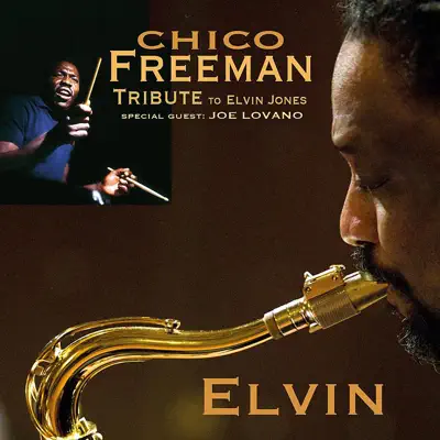 Elvin (A Tribute to Elvin Jones) [feat. Joe Lovano] - Chico Freeman