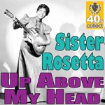 Sister Rosetta - Up Above My Head