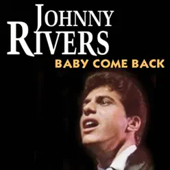 Baby Come Back - Johnny Rivers