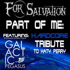 Part of Me: Hardcore Tribute to Katy Perry (feat. Galactic Pegasus) - Single by For Salvation album reviews, ratings, credits