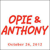 Opie & Anthony, Tom Green, Joe DeRosa, Tom Papa, Ron Bennington, And Kelly Fastuca, October 26, 2012 - Opie & Anthony