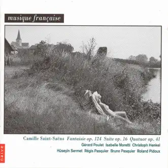 Saint-Saëns: Piano Quartet No. 1, Suite for Cello and Piano & Fantasy for Violin and Harp by Gerard Poulet, Isabelle Moretti & Huseyin Sermet album reviews, ratings, credits