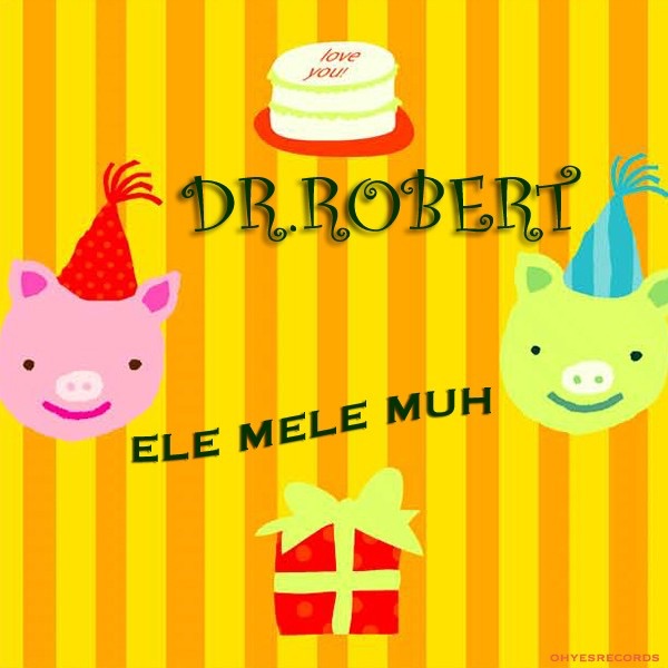 Dr. Robert - Ele Mele Muh