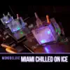 Miami Chilled On Ice - EP album lyrics, reviews, download