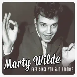 Ever Since You Said Goodbye - Single - Marty Wilde Ever Since You Said Goodbye - Single - Marty Wilde