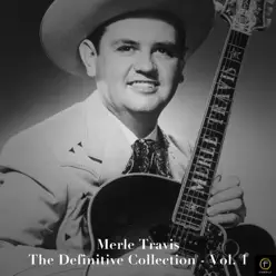 Merle Travis: The Definitive Collection, Vol. 1 - Merle Travis
