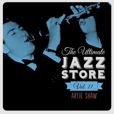 The Ultimate Jazz Store, Vol. 11 - Artie Shaw The Ultimate Jazz Store, Vol. 11 - Artie Shaw