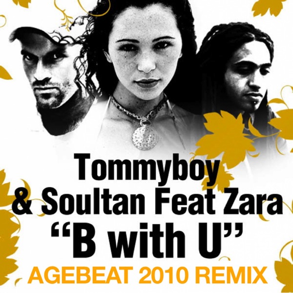 B With U (Agebeat 2010 Remixes) [feat. Zara] - EP - Tommyboy & Sultan