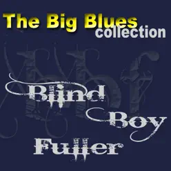 Blind Boy Fuller (The Big Blues Collection) - Blind Boy Fuller