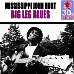 Big Leg Blues (Remastered) - Single - Mississippi John Hurt Big Leg Blues (Remastered) - Single - Mississippi John Hurt