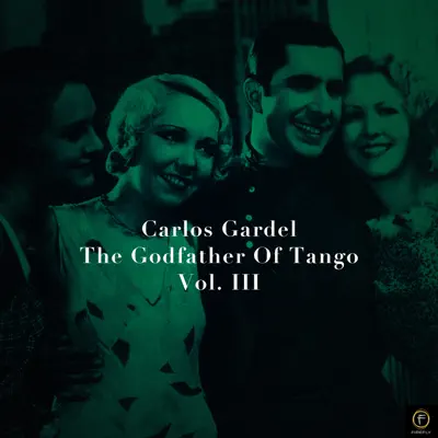 Carlos Gardel, The Godfather Of Tango, Vol. 3 - Carlos Gardel