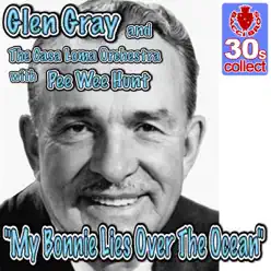 My Bonnie Lies Over The Ocean - Single - Glen Gray My Bonnie Lies Over The Ocean - Single - Glen Gray